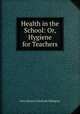 Health in the School: Or, Hygiene for Teachers, John Simeon Colebrook Elkington 