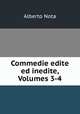Commedie edite ed inedite, Volumes 3-4, Alberto Nota 