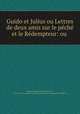 Guido et Julius ou Lettres de deux amis sur le peche et le Redempteur: ou ., Friedrich August Gottreu Tholuck 