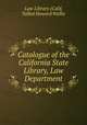 Catalogue of the California State Library, Law Department, Law Library (Calif, Talbot Howard Wallis 