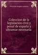 Coleccion de la legislacion civil y penal de espana y ultramar necesaria ., Victorian Aragon Lasierra 