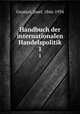 Handbuch der internationalen Handelspolitik. 1, Grunzel, Josef, 1866-1934 