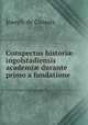 Conspectus histori? ingolstadiensis academi? durante primo a fundatione ., Joseph de Crozals 