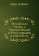 The Half-tone Process: A Practical Manual of Photo-engraving in Half-tone on ., Julius Verfasser 