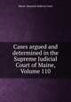 Cases argued and determined in the Supreme Judicial Court of Maine, Volume 110, Maine. Supreme Judicial Court 