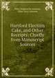 Hartford Election Cake, and Other Receipts: Chiefly from Manuscript Sources, Ellen Wadsworth Johnson, Ellen Terry Johnson 