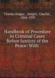 Handbook of Procedure in Criminal Cases Before Justices of the Peace: With ., Charles Seager , Seager, Charles , 1844-1939 