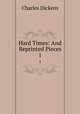 Hard Times: And Reprinted Pieces. 1, Чарльз Диккенс 