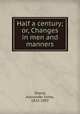 Half a century; or, Changes in men and manners, Shand, Alexander Innes, 1832-1907 