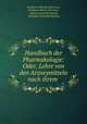 Handbuch der Pharmakologie: Oder, Lehre von den Arzneymitteln nach ihrem ., Friedrich Albrecht Carl Gren, Friedrich Albert Carl Gren , Johann Jacob Bernhardi, Christian Friedrich Bucholz 