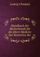 Handbuch der Bucherkunde fur die altere Medicin: Zur Kenntniss der ., Ludwig Choulant 