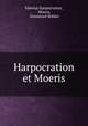 Harpocration et Moeris, Valerius Harpocration , Moeris, Immanuel Bekker 