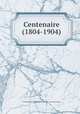 Centenaire (1804-1904), 