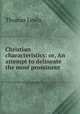 Christian characteristics: or, An attempt to delineate the most prominent ., Thomas Lewis 