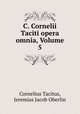 C. Cornelii Taciti opera omnia, Volume 5, Cornelius Tacitus, Jeremias Jacob Oberlin 