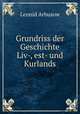 Grundriss der Geschichte Liv-, est- und Kurlands, Leonid Arbusow 