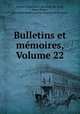 Bulletins et memoires, Volume 22, 