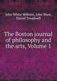 The Boston journal of philosophy and the arts, Volume 1, John White Webster, John Ware, Daniel Treadwell 