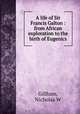 A life of Sir Francis Galton : from African exploration to the birth of Eugenics, Nicholas W. Gillham 