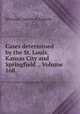 Cases determined by the St. Louis, Kansas City and Springfield ., Volume 168, Missouri. Courts of Appeals 