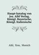 Haupt-katalog von Jos. Aibl Verlag, Konigl. Bayerische, Konigl. Italienische ., Aibl, firm, Munich 