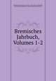 Bremisches Jahrbuch, Volumes 1-2, 