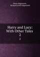 Harry and Lucy: With Other Tales .. 2, Maria Edgeworth , Richard Lovell Edgeworth 