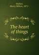 The heart of things, Walker, Henry Milton, 1871- 