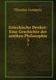 Griechische Denker: Eine Geschichte der antiken Philosophie. 3, Theodor Gomperz 