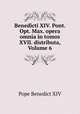 Benedicti XIV. Pont. Opt. Max. opera omnia in tomos XVII. distributa, Volume 6, Pope Benedict XIV 