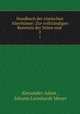 Handbuch der romischen Alterhumer: Zur vollstandigen Kenntnis der Sitten und ., Alexander Adam , Johann Leonhardt Meyer 