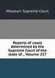 Reports of cases determined by the Supreme Court of the state of ., Volume 257, Missouri. Supreme Court 