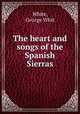 The heart and songs of the Spanish Sierras, White, George Whit 