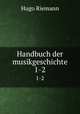 Handbuch der musikgeschichte. 1-2, Hugo Riemann 
