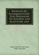 Hanbuch der Kunstgeschichte: Zum Gebrauche fur Kunstler und Studirende und ., Anton Heinrich Springer, Anton Springer 