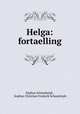 Helga: fortaelling, Sophus Schandorph , Sophus Christian Frederik Schandorph 