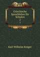 Griechische Sprachlehre fr Schulen. 2, Karl Wilhelm Kruger 