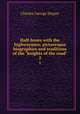 Half-hours with the highwaymen; picturesque biographies and traditions of the "knights of the road". 2, Charles George Harper 