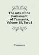 The acts of the Parliament of Tasmania, Volume 18, Part 1, Tasmania 