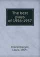 The best plays of 1956-1957, Kronenberger, Louis, 1904- 