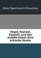 Hegel, Haeckel, Kossuth, und das zwolfte Gebot: Eine kritische Studie, Orest Daniilovich Khvol?son 
