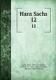 Hans Sachs. 12, Sachs, Hans, 1494-1576,Keller, Adelbert von, 1812-1883, ed,Goetze, Edmund, 1843-1920, ed 
