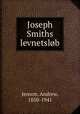 Joseph Smiths levnetslob, Jenson, Andrew, 1850-1941 
