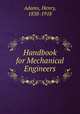 Handbook for Mechanical Engineers, Adams, Henry, 1838-1918 
