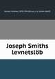 Joseph Smiths levnetslob, Jenson, Andrew, 1850-1941,Bruun, J. A. (Johan Adolf) 
