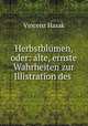 Herbstblumen, oder: alte, ernste Wahrheiten zur Illistration des ., Vincenz Hasak 