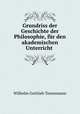 Grundriss der Geschichte der Philosophie, fur den akademischen Unterricht ., Wilhelm Gottlieb Tennemann 