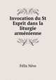 Invocation du St Esprit dans la liturgie armenienne, Felix Neve 