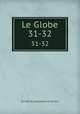 Le Globe. 31-32, 