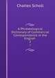 A Phraseological Dictionary of Commercial Correspondence in the English .. 2, Charles Scholl 